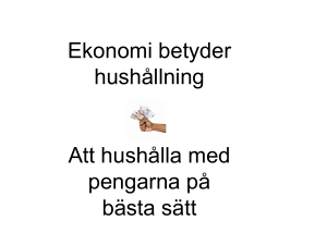 Ekonomi betyder hushållning Att hushålla med pengarna på bästa sätt