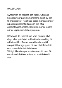 HALSFLUSS Symtomen är halsont och feber. Ofta ses beläggningar