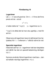 Föreläsning 16 Logaritmer Låt a > 0 vara ett givet tal. Om b > 0 finns