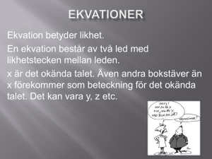 Ekvation betyder likhet. En ekvation består av två led med