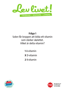 Fråga 1 Solen får kroppen att bilda ett vitamin som stärker skelettet