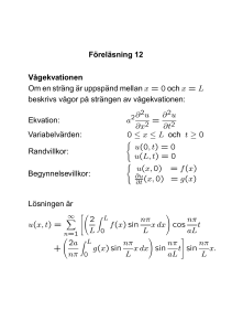 Föreläsning 12 Vågekvationen Om en sträng är uppspänd mellan x
