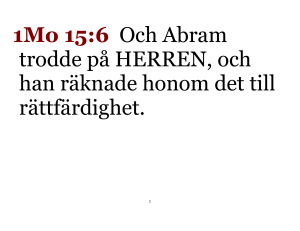1Mo 15:6 Och Abram trodde på HERREN, och han räknade honom